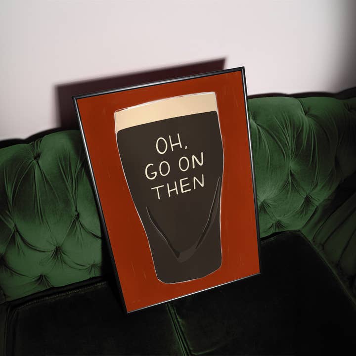 Twisted Rebel Designs - Wholesale Art Print - Oh, Go On Then Guinness Print3