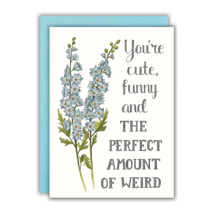 You're Cute, Funny and the Perfect Amount of Weird Card for wholesale by Naughty Florals