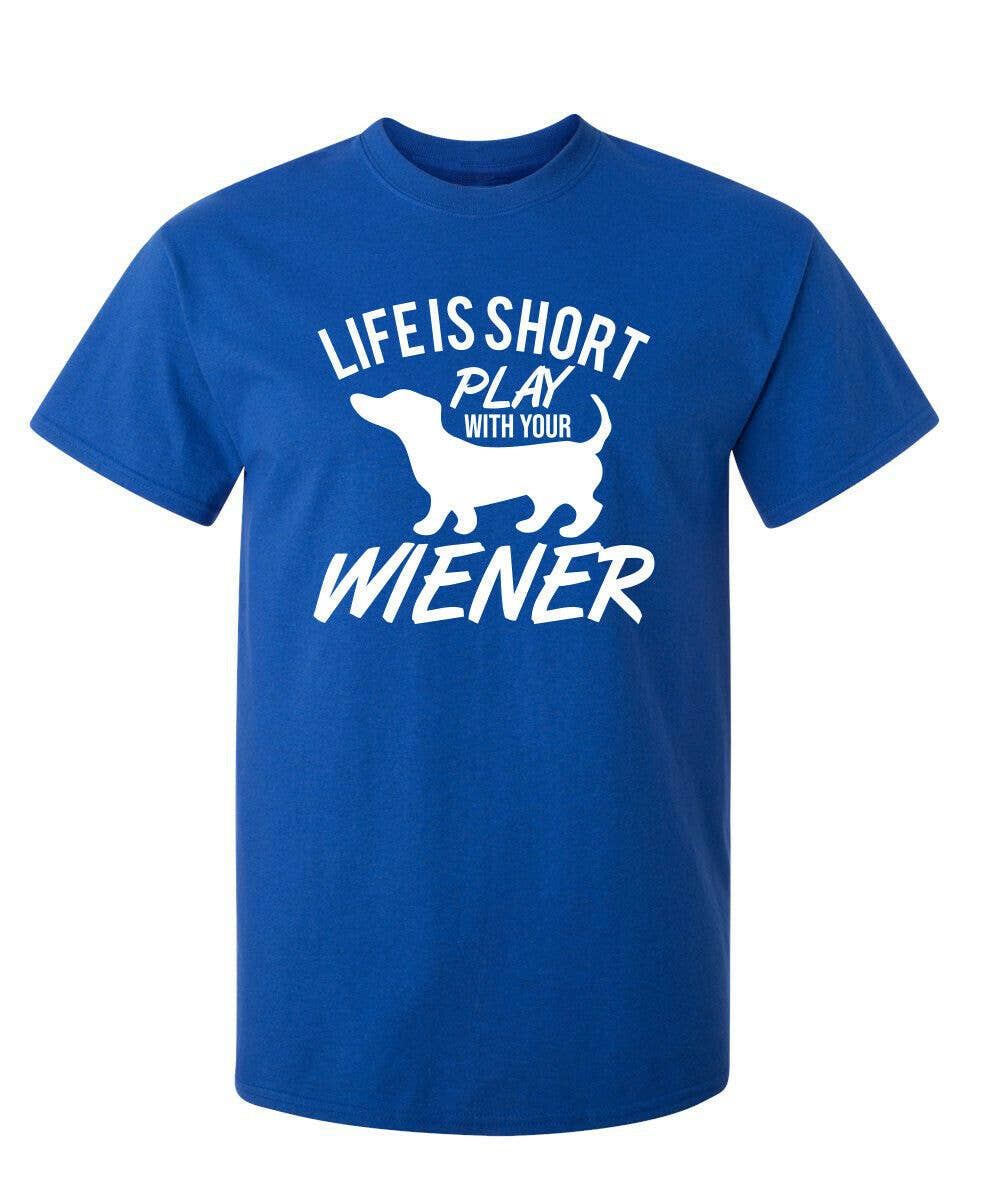 Feelin Good Tees - Wholesale Screen Printed T-Shirt - Unisex - Life Is Short Play With Your Wiener1