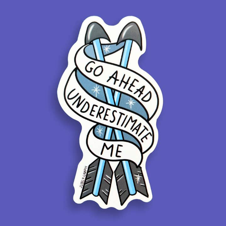 Jubly-Umph - Wholesale Sticker - Go Ahead Underestimate Me Sticker