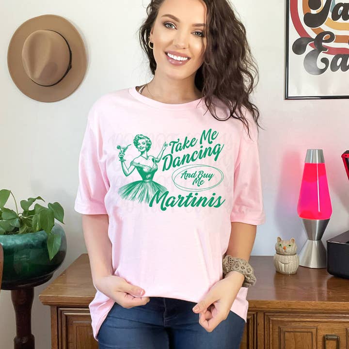 Take Me Dancing And Buy Me Martinis DTF Heat Transfer for wholesale by Trendy Transfers
