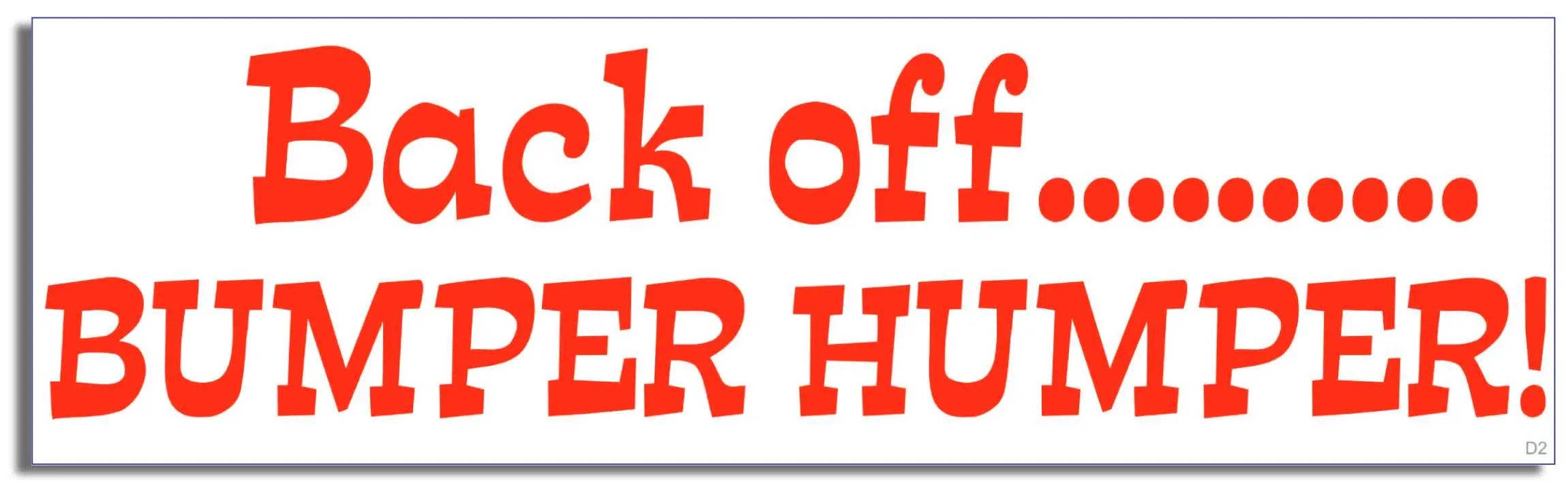 Humper Bumper - Wholesale Sticker - Back Off. Bumper Humper - Funny Bumper Sticker, Car Magnet1