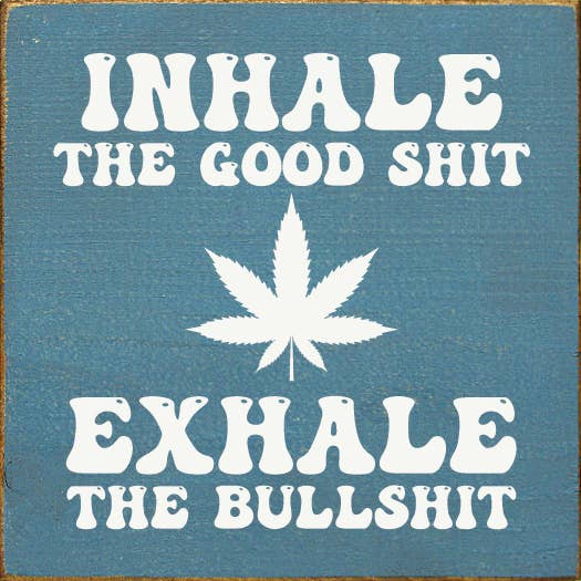SAWDUST CITY - Wholesale Sign - Inhale the Good Shit (pot) Exhale the Bullshit Wood Sign6