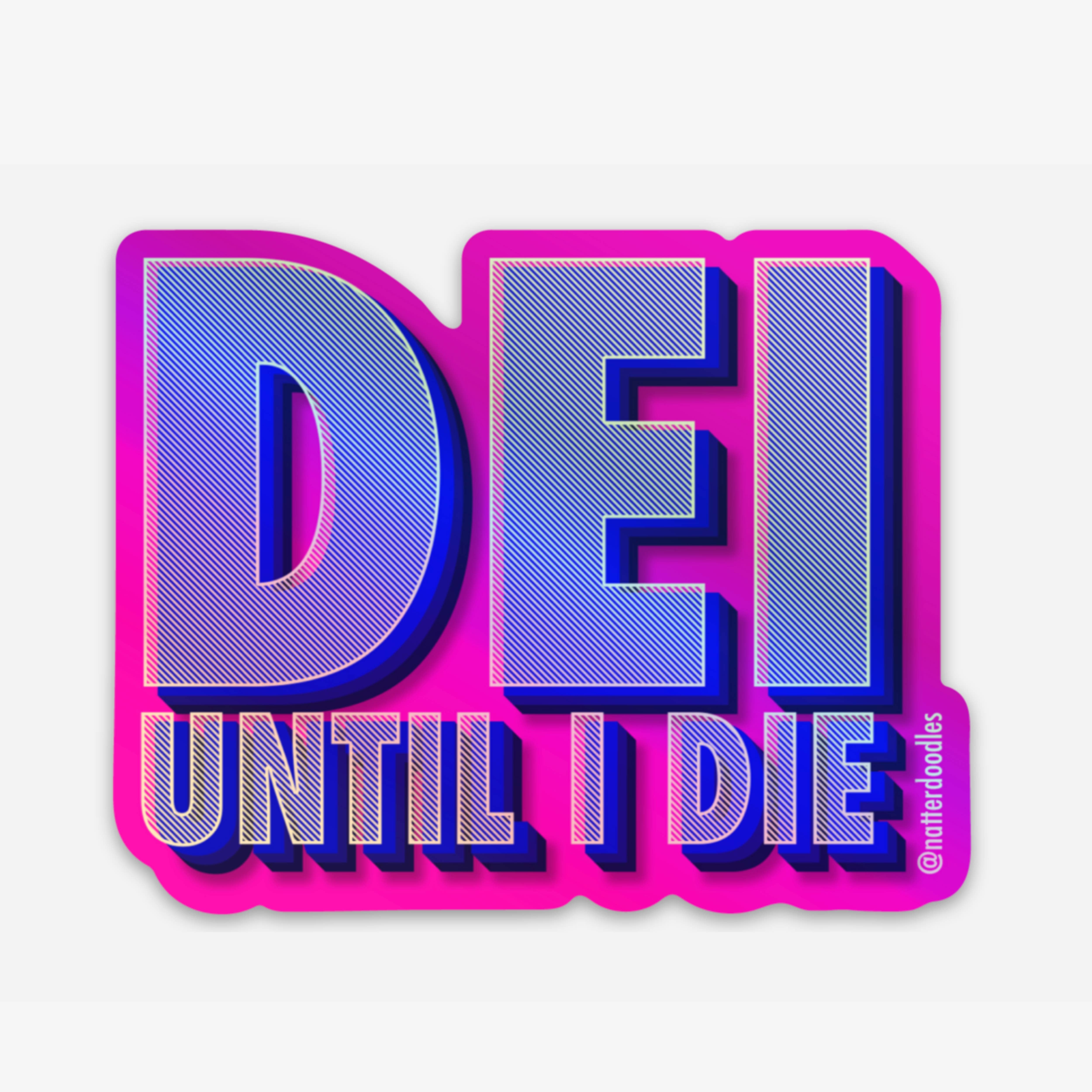 NatterDoodle - Wholesale Sticker - DEI Until I Die Sticker – Waterproof Vinyl Allyship Justice 4