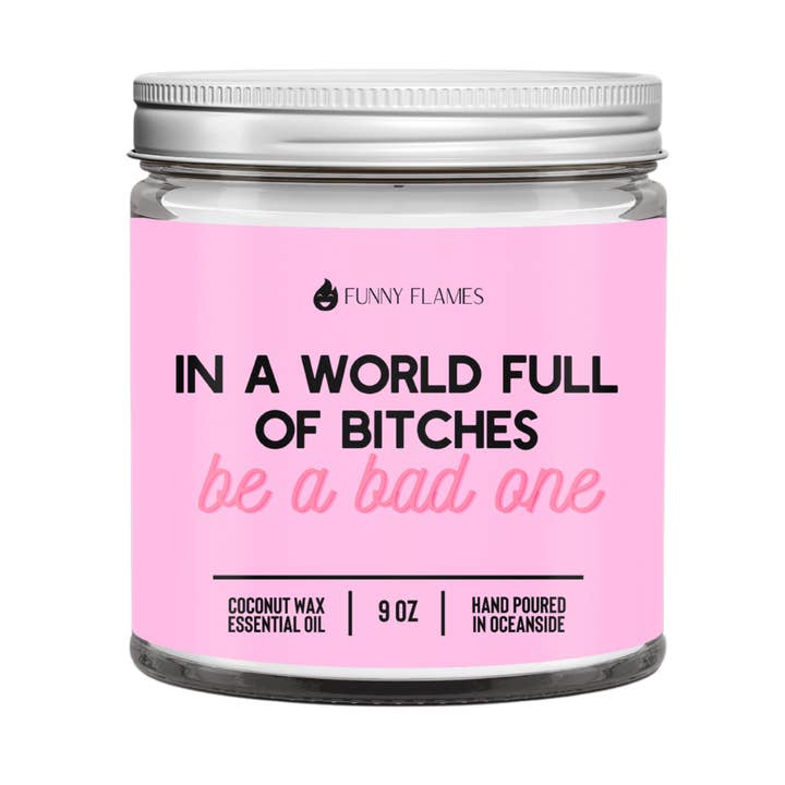 Funny Flames Candle Co - Les Creme - Wholesale Jar/Filled Candle - In A World Full Of Bitches, Be A Bad One Candle-9 oz