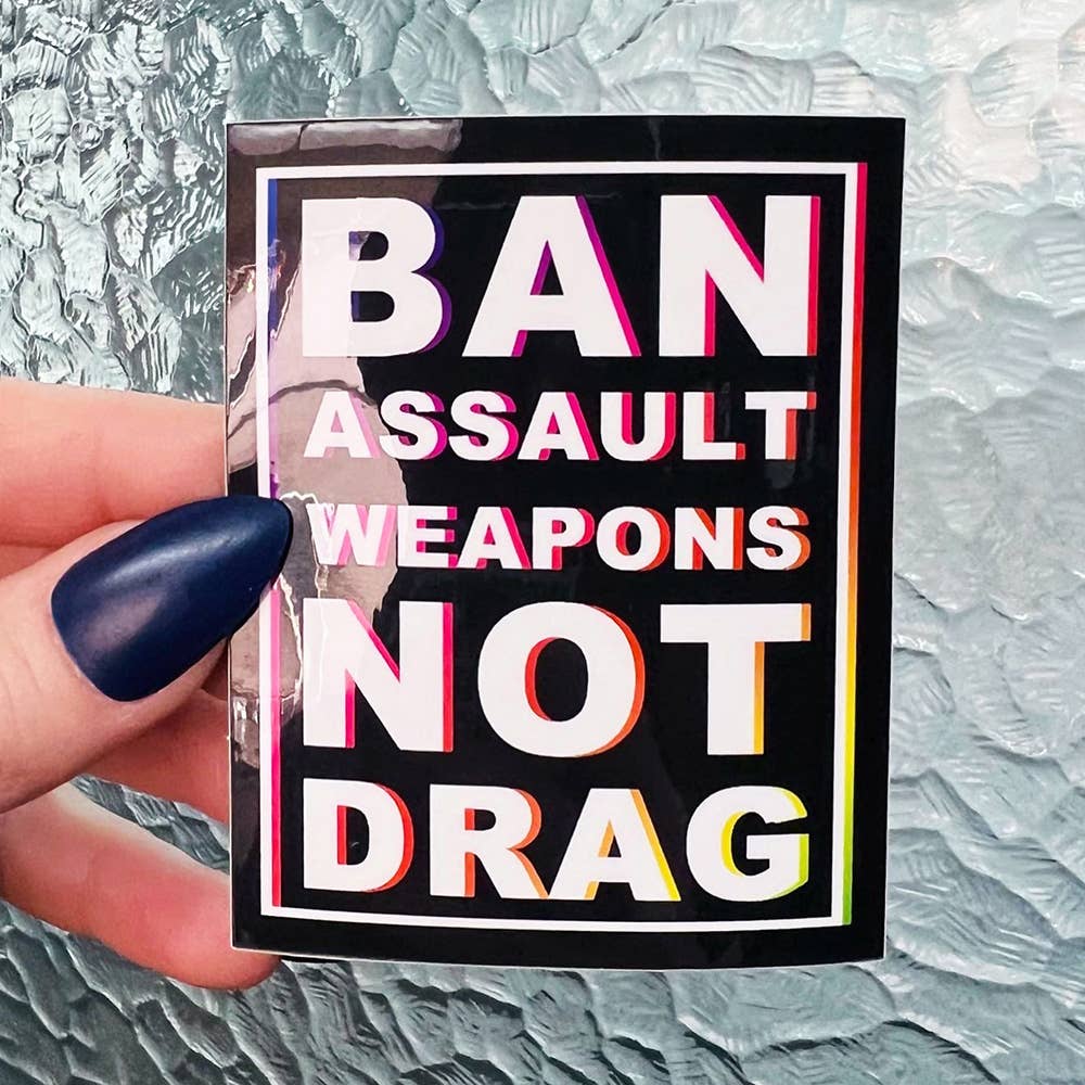 Shittty Stufff - Wholesale Sticker - Ban Assault Weapons Not Drag Sticker1