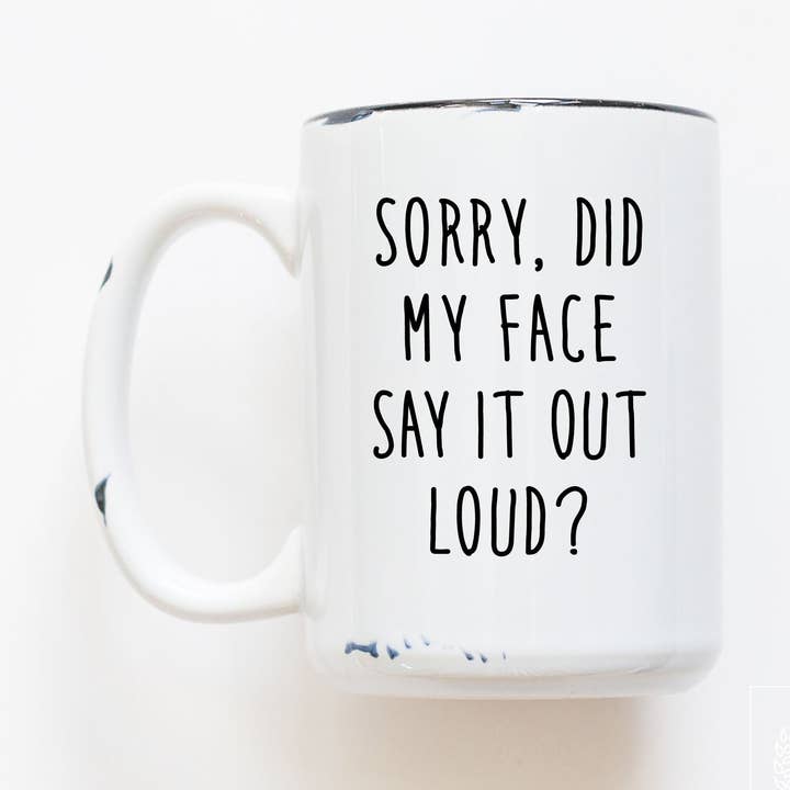 sorry did my face say it out loud? | ceramic mug for wholesale by Prairie Chick Prints