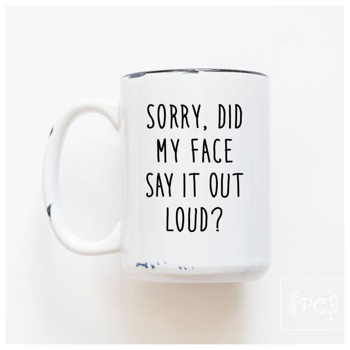 Tazza in ceramica « Sorry did my face say it out loud? » per la vendita all'ingrosso da parte di Prairie Chick Prints