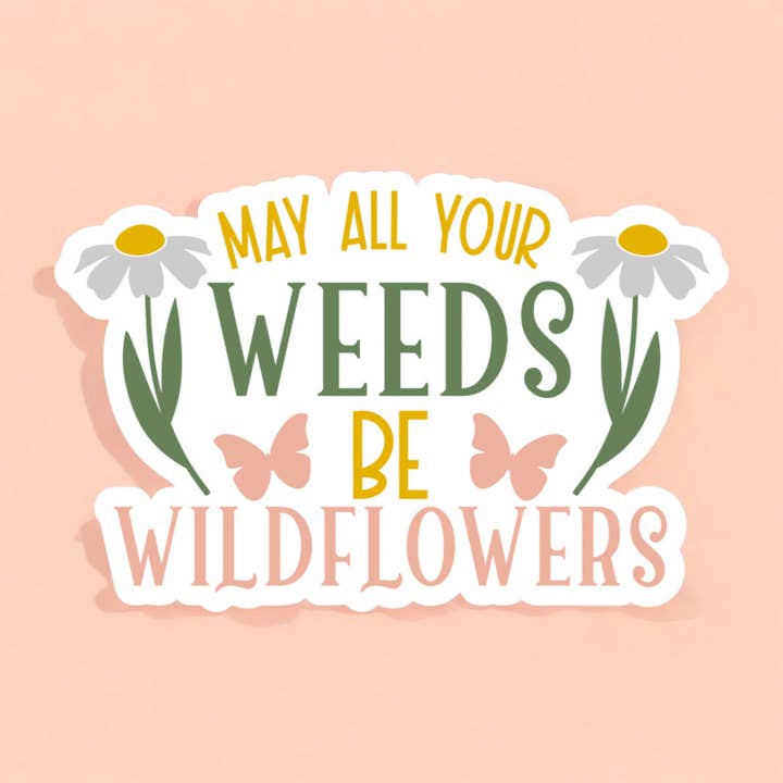 May All Your Weeds Be Wildflowers Sticker | Laptop Decal for wholesale by Midnight Dahlia Studio