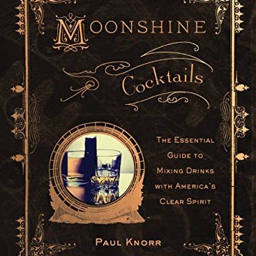 Boon Books - Wholesale Mixology & Beverage - Moonshine Cocktails by Paul Knorr