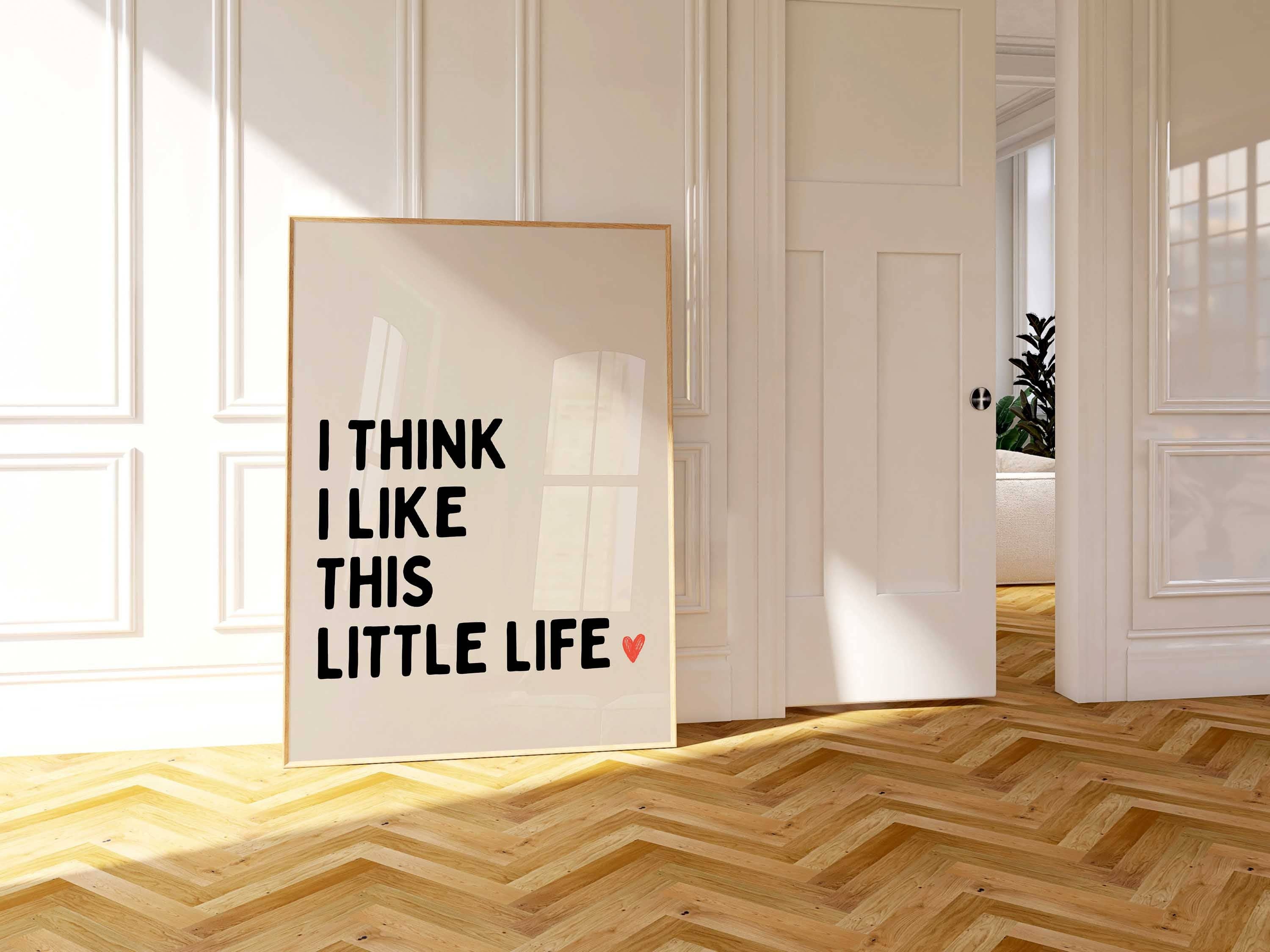 D'LUXE PRINTS - Wholesale Poster - I Think I Like This Little Life Print2
