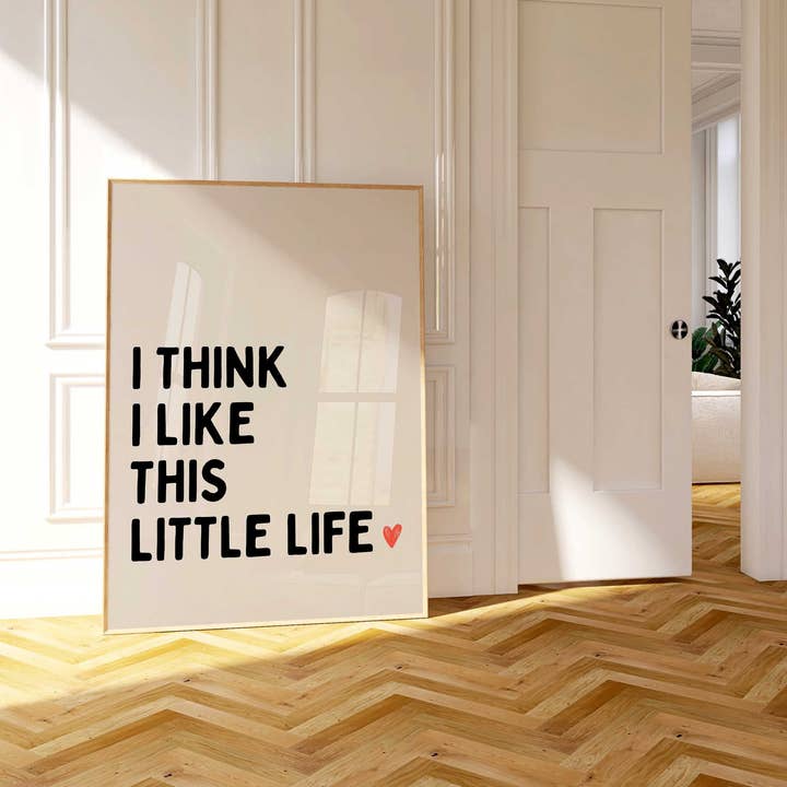 D'LUXE PRINTS - Wholesale Poster - I Think I Like This Little Life Print2