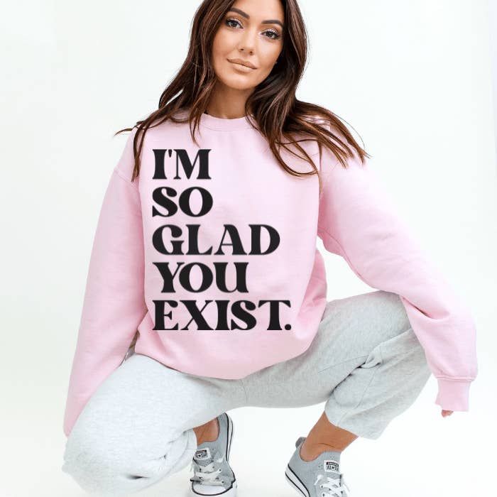 I'm So Glad You Exist Sweatshirt | Mental Health Clothing for wholesale by Stormy Vision