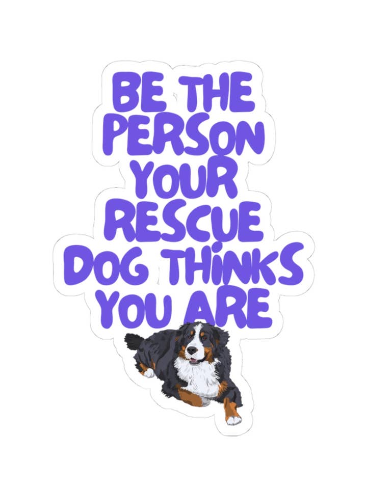 BE THE PERSON YOUR RESCUE DOG THINKS YOU ARE (BERNESE MOUNTAIN) for wholesale by RescueHaus Shop