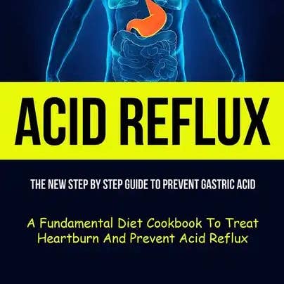 Books by splitShops - Wholesale Cookbook - Acid Reflux: The New Step By Step Guide To Prevent Gastric Acid (A Fundamental Diet Cookbook To Treat Heartburn And Prevent Acid Reflux) - Paperback0