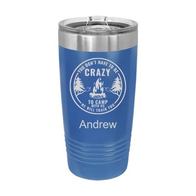 You Don't Have to Be Crazy to Camp We Will Train You 20oz Tumbler for wholesale by Sugar City Maker