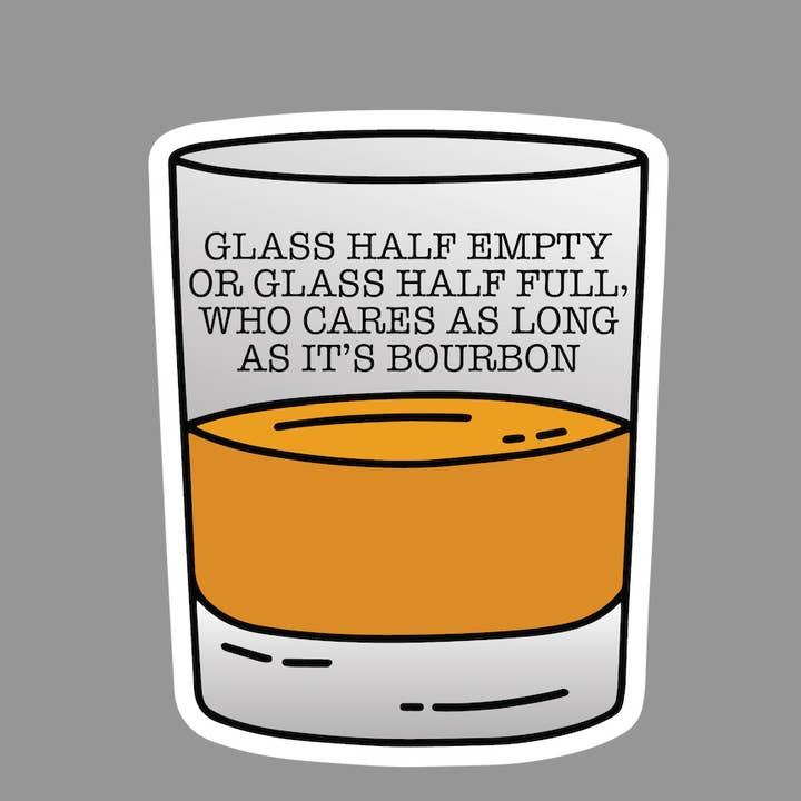 Glass Half Empty Bourbon Whiskey Sticker for wholesale by Barrel Down South