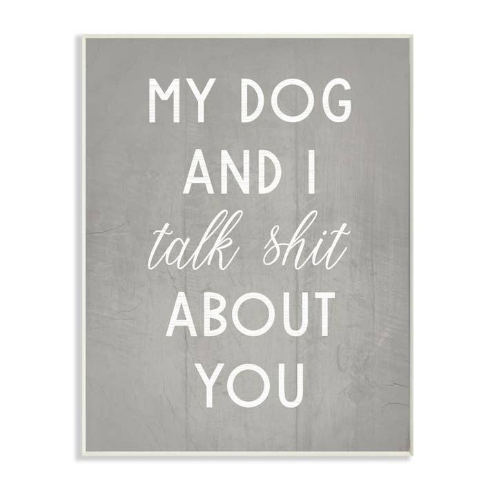 My Dog and I Talk About You Sassy Plaque murale pour la vente par Stupell Industries
