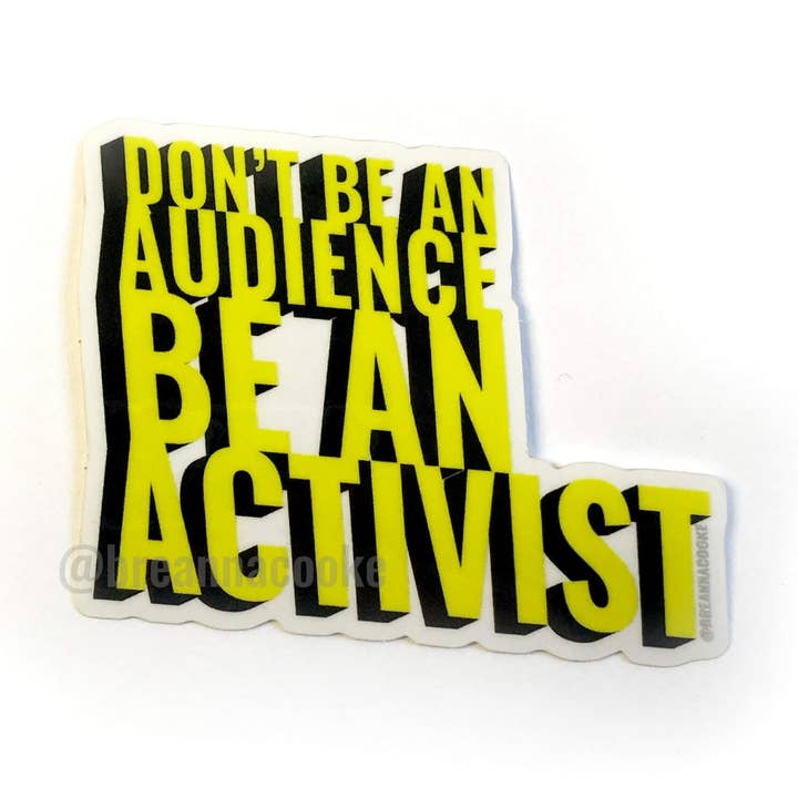 Don't Be An Audience Be An Activist | Autocollant - Vinyle transparent - 3 x 3 po pour la vente par Breanna Cooke