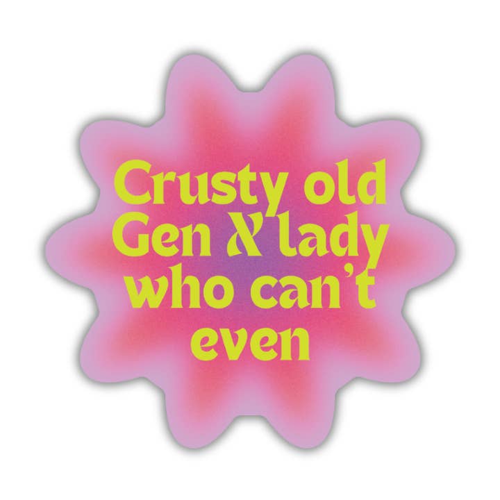 Crusty Old Gen X Lady Who Can't Even Die Cut Vinyl Sticker for wholesale by GetBullish