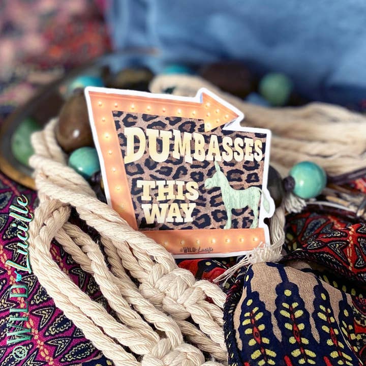 Wild Lucille x Decal Barn – wholesale Sticker – Dumbasses This Way - Sassy Western Vinyl Sticker Decals2