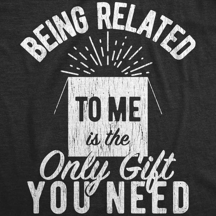 Being Related To Me Is The Only Gift You Need Mens Christmas T shirt for wholesale by Crazy Dog T-Shirts