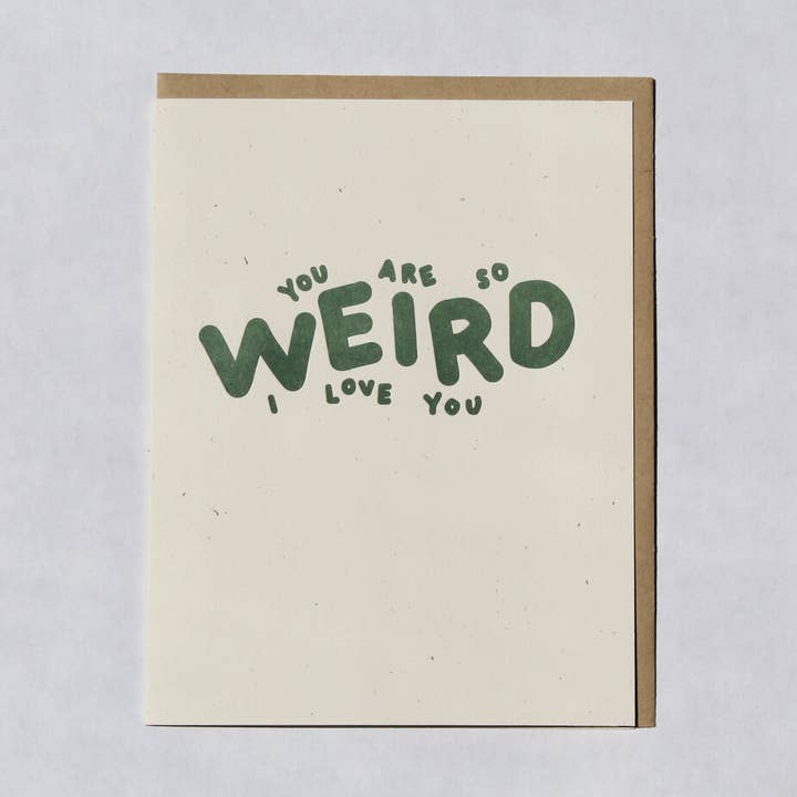 You Are So Weird, I Love You | Letterpress for wholesale by Cabbage Paper Goods
