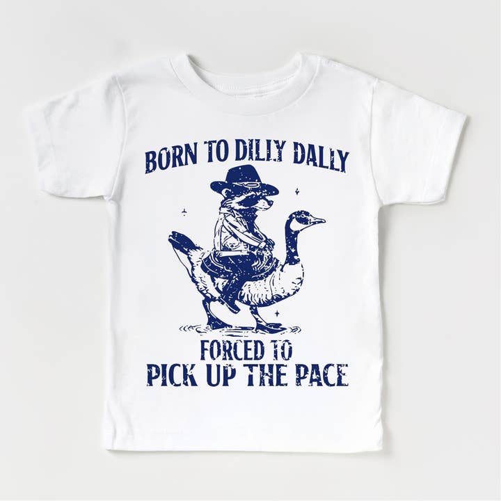 Madi Moosh - Wholesale Screen Printed T-Shirt - Kids - Born To Dilly Dally Forced To Pick Up The Pace Shirt - Silly Goose Tee7