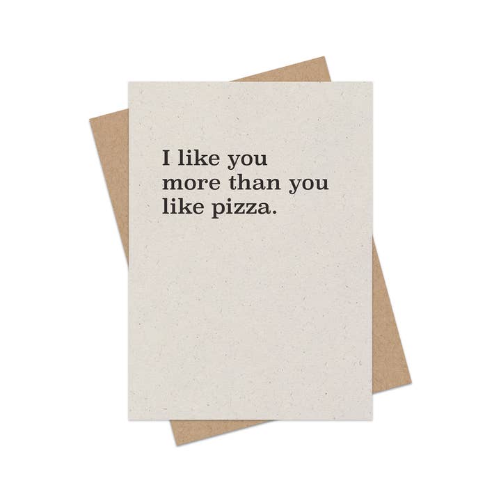 I like you more than you like pizza. Hand-printed card for wholesale by Cheeky Greetings