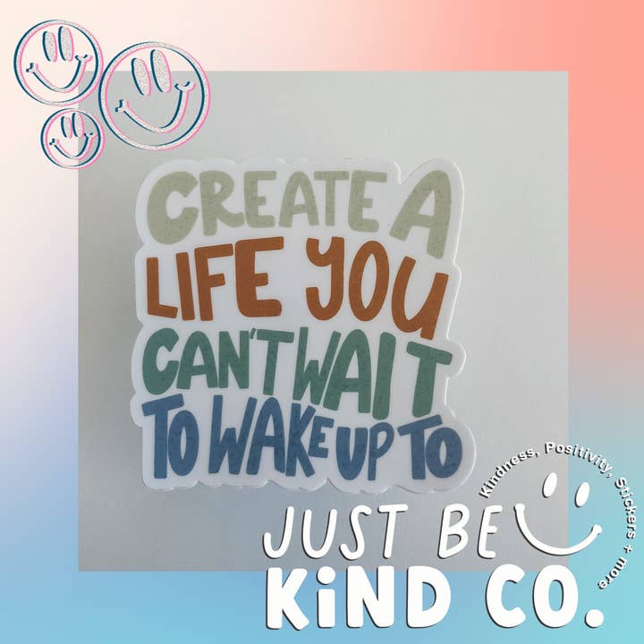 Just Be Kind Co. - Wholesale Sticker - Create a life you can't wait to wake up to - Sticker2