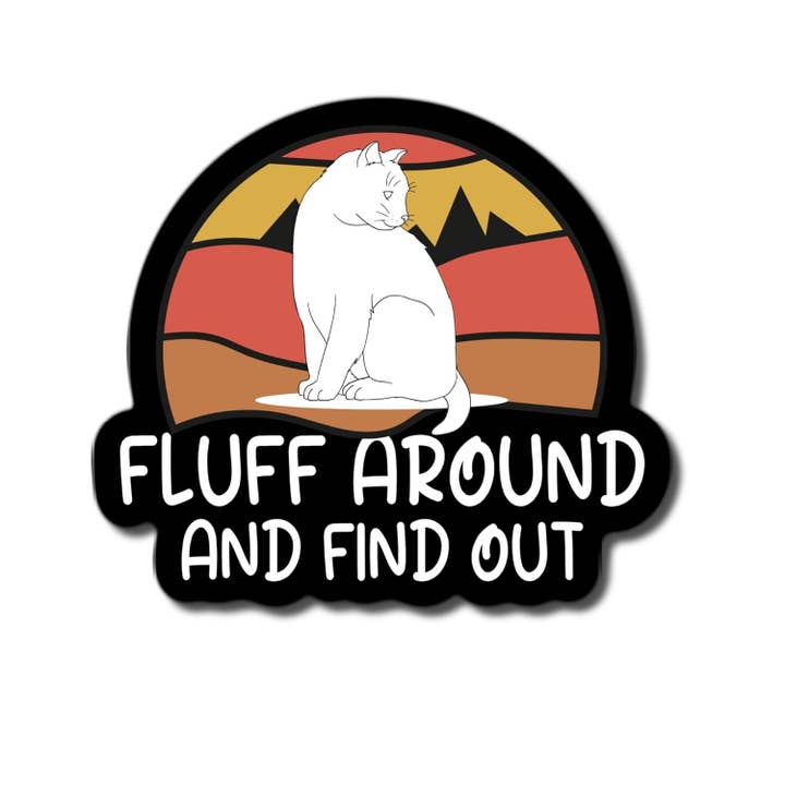 Fluff Around and Find Out Cat Sticker for wholesale by Lyrical River Designs