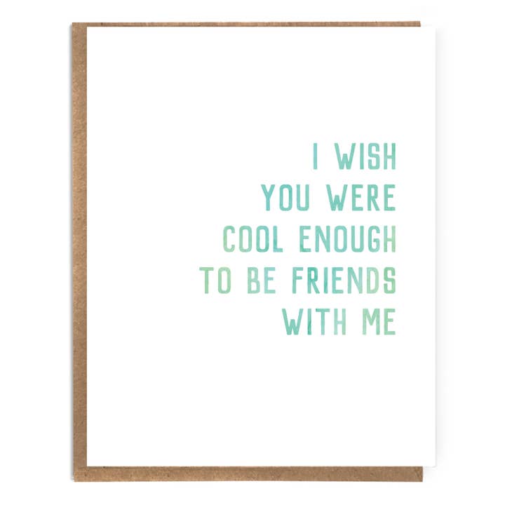 I Wish You Were Cool Enough to Be Friends With Me; Fun Card for wholesale by A Zillion Dollars