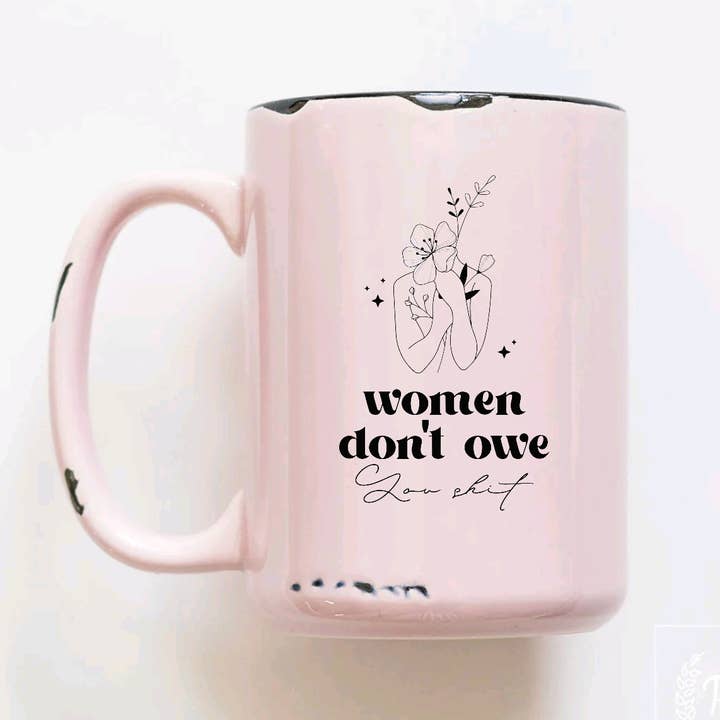 Women Don’t Owe You, Women Empowerment, Rustic Coffee Mug, for wholesale by Ash+Co