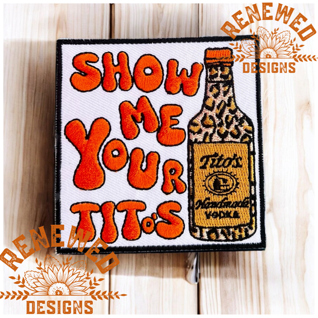 Renewed  Designs - Wholesale Patch - Show Me Your Titos1
