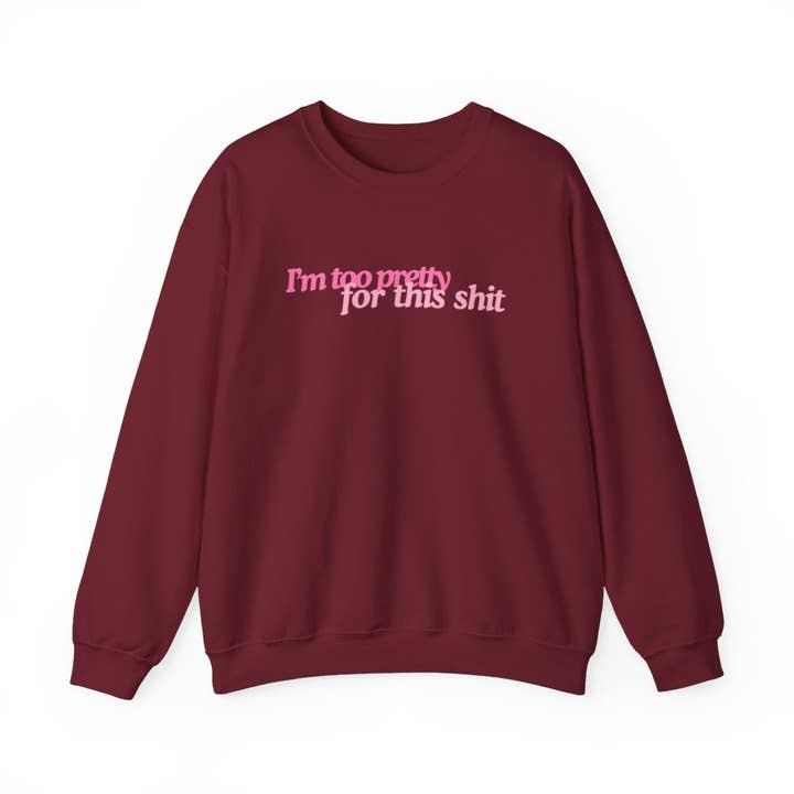 I'm Too Pretty For this Shit Crewneck for wholesale by Selenite Studio