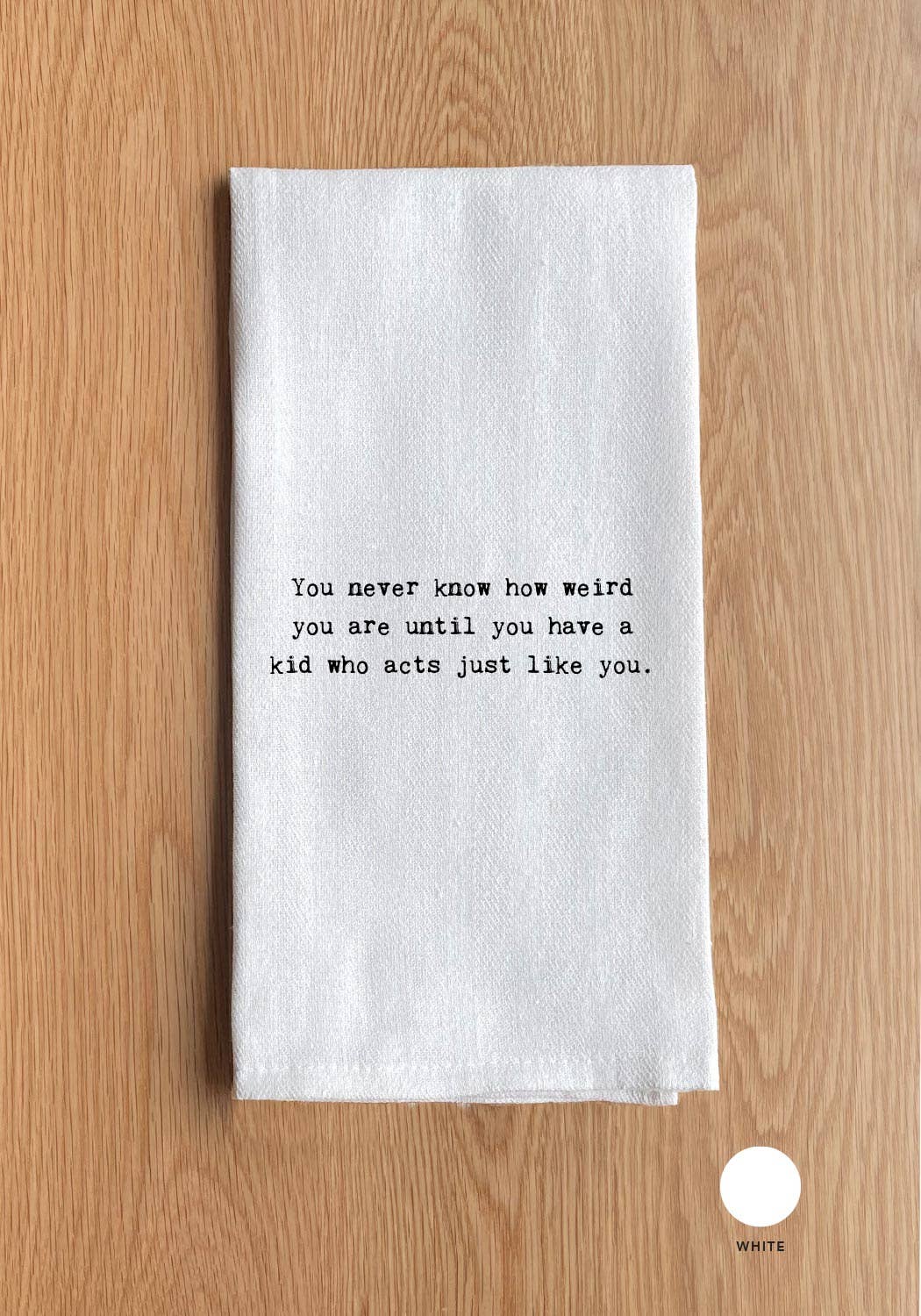 Second Nature by Hand - Wholesale Tea Towel - You never know how weird you are until you have a kid who acts just like you.0