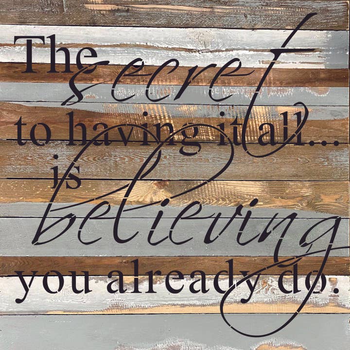 The secret to having it all is believe you already do./Panneau en bois récupéré de 28 po x 28 po pour la vente par Second Nature by Hand