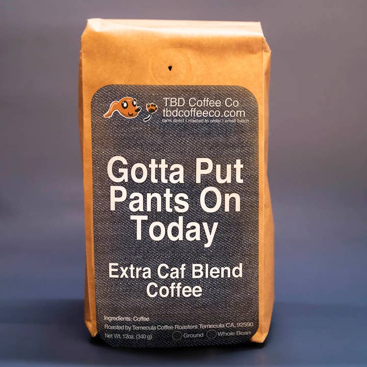 Je dois enfiler un pantalon aujourd'hui | Extra Caf Blend pour la vente par TBD Coffee Co