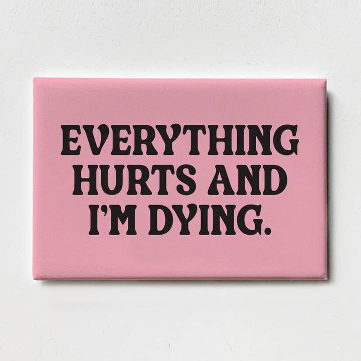 Everything Hurts and I'm Dying - Magnet for wholesale by Huckleberry Letterpress