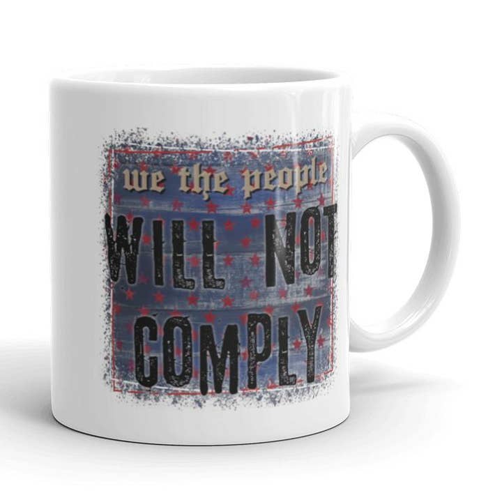 We the people will not comply Coffee Mug for wholesale by Words of Ivy