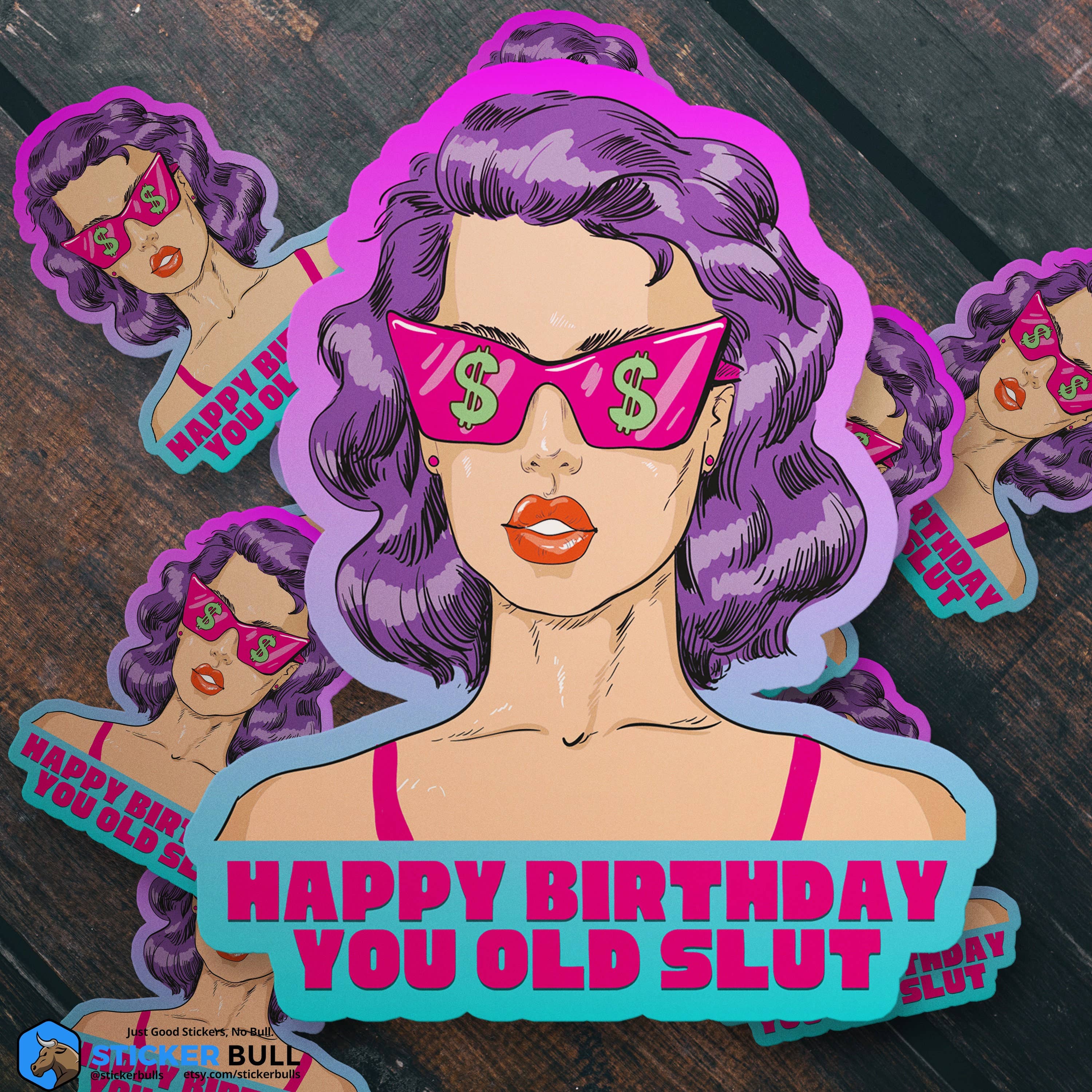 Sticker Bull - Wholesale Sticker - Happy Birthday You Old Slut Sticker, Vinyl Stickers, Meme Sticker, Meme, Funny Sticker, Bumper Sticker Funny, Stickers, Funny Birthday Gift4