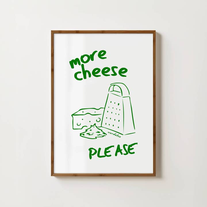 MORE CHEESE PLEASE PRINT for wholesale by Wordotco