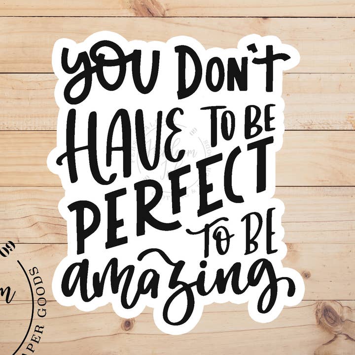 Autocollant en vinyle « You Don't Have to Be Perfect to Be Amazing » pour la vente par Heirloom Ink