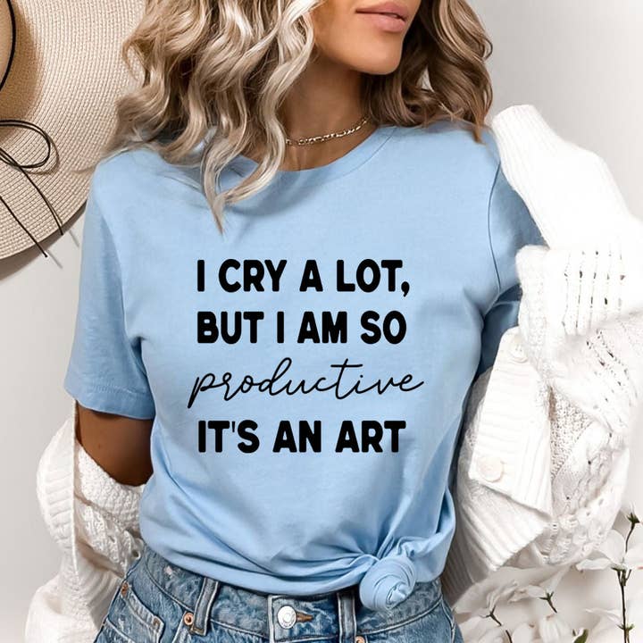 I Cry A Lot But I Am So Productive - Bella Canvas for wholesale by LA Shirt Company