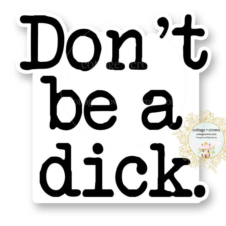 Don't Be A Dick Vinyl Decal Sticker - Naughty for wholesale by cottage + crown