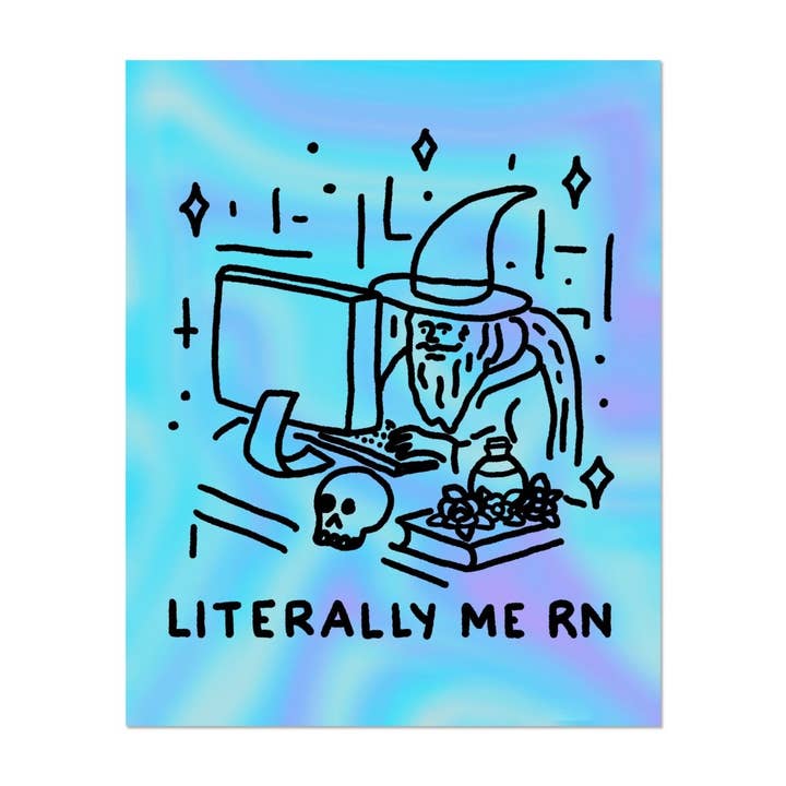 Literally me rn print (2 sizes available) for wholesale by Pretty Bad Co