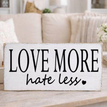 LOVE MORE HATE LESS for wholesale by Dudley's Cottage & Gifts