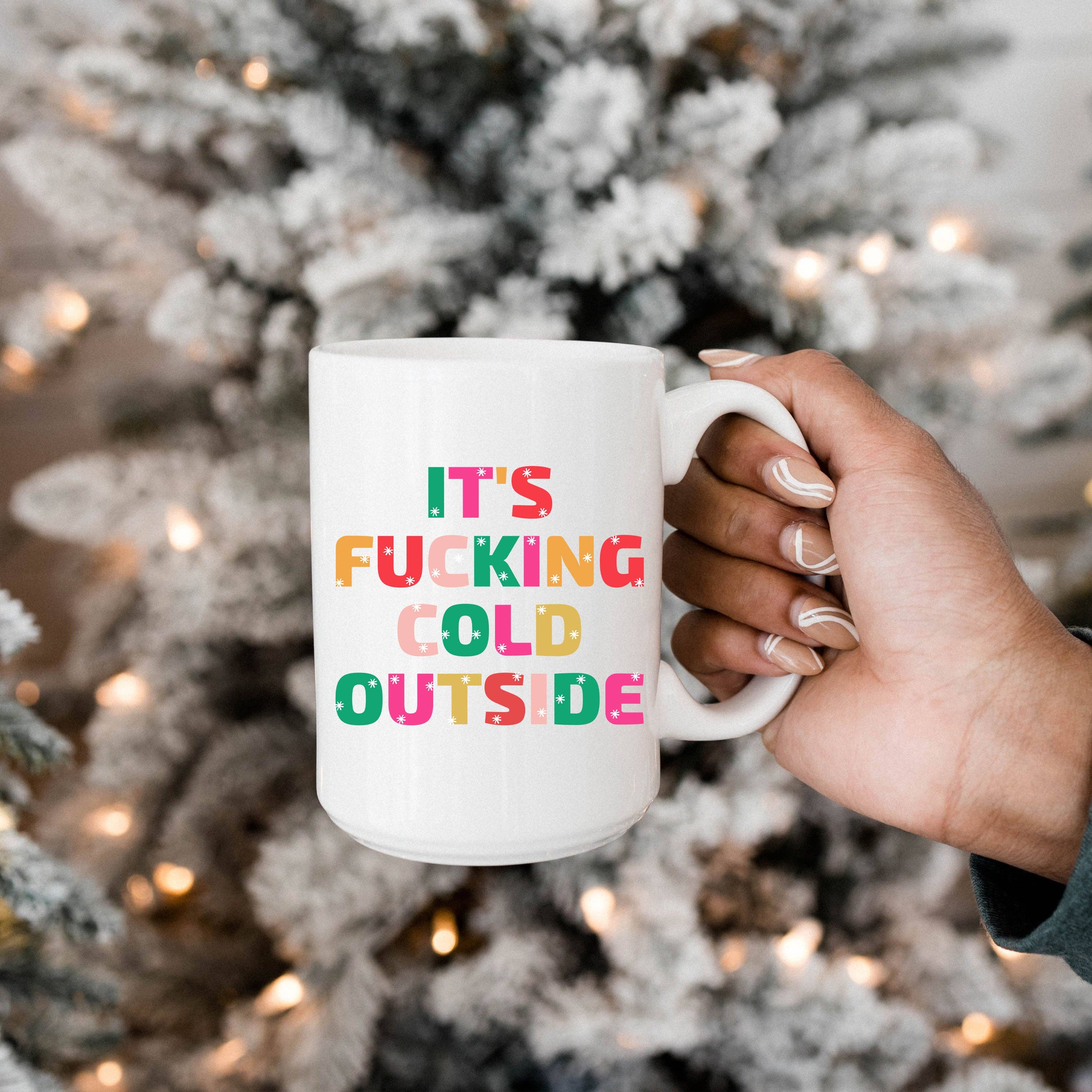 SheMugs – wholesale Coffee mug – It's Fucking Cold Outside 15oz Coffee Mugs