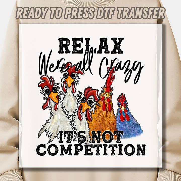Springs Design - Wholesale Sublimation Transfer - Relax Were All Crazy It's Not Competition DTF Transfer ready for press