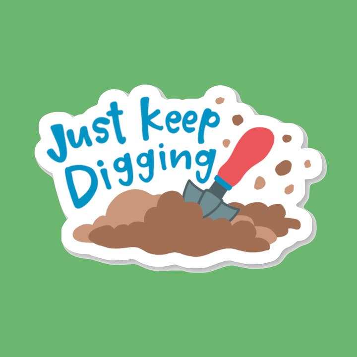 Just Keep Digging - Vinyl Sticker for wholesale by Stick-Me-Ups